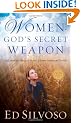WOMEN GODS SECRET WEAPON: God's Secret Weapon - God's Inspiring Message to Women of Power, Purpose and Destiny