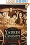 Yadkin County, NC: The First One Hundred Years (Images of America (Arcadia Publishing))