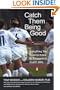 Catch Them Being Good: Everything You Need to Know to Successfully Coach Girls