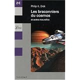 Les braconniers du cosmos - et autres nouvellespar Philip K. Dick