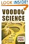 Voodoo Science: The Road from Foolishness to Fraud