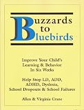 Buzzards to Bluebirds: Improve Your Child's Learning & Behavior in Six Weeks : Help Stop Ld, Add, Adhd, Dyslexia, School Dropouts & School Failures
