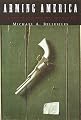 Arming America: The Origins of a National Gun Culture