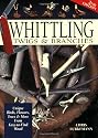 Whittling Twigs & Branches - 2nd Edition: Unique Birds, Flowers, Trees and More from Easy-to-Find Wood