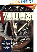 Whittling Twigs & Branches - 2nd Edition: Unique Birds, Flowers, Trees and More from Easy-to-Find Wood
