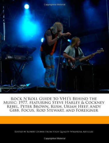 Series Press Rock N'Roll Guide to Vh1's Behind the Music: 1977, Featuring Steve Harley & Cockney Rebel, Peter Brown, Rush, Uriah Heep, Andy Gibb,  ...