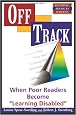Off Track: When Poor Readers Become "Learning Disabled" (Renewing American Schools)