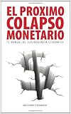El Proximo Colapso Monetario - Tu Manual de Supervivencia Economica (Spanish Edition)