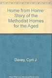 Home from home : the story of the Methodist Homes for the Aged