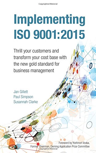 Implementing Iso 9001:2015: Thrill your customers and transform your cost base with the new gold standard for business management, by Jan