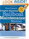 Don Casey's Complete Illustrated Sailboat Maintenance Manual: Including Inspecting the Aging Sailboat, Sailboat Hull and Deck Repair, Sailboat Refinishing, Sailbo