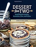 Dessert For Two: Small Batch Cookies, Brownies, Pies, and Cakes