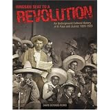 Ringside Seat to a Revolution: An Underground Cultural History of El Paso and Juarez, 1893-1923