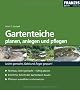 Gartenteiche planen, anlegen und pflegen