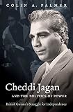 Cheddi Jagan and the politics of power : British Guiana's struggle for independence