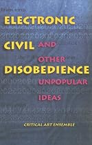 Electronic Civil Disobedience: and Other Unpopular Ideas (Autonomedia New Autonomy Series)