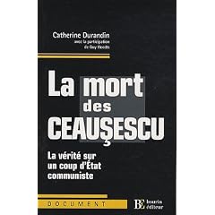La mort des Ceausescu : La v�rit� sur un coup d'Etat communiste