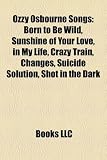 Produkt-Bild: Ozzy Osbourne Songs: Born to Be Wild, Sunshine of Your Love, in My Life, Crazy Train, Changes, Suicide Solution, Shot in the Dark