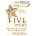 Five Wishes: How Answering One Simple Question Can Make Your Dreams Come True
