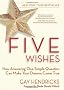 Five Wishes: How Answering One Simple Question Can Make Your Dreams Come True