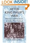 After King Philip's War: Presence and Persistence in Indian New England (Reencounters with Colonialism: New Perspectives on the Americas)