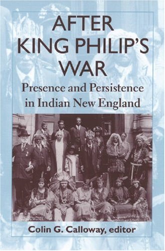 After King Philip's War: Presence and Persistence in Indian New England (Reencounters with Colonialism: New Perspectives on the Americas)