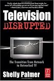 Television Disrupted: The Transition from Network to Networked TV