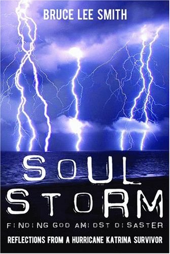 Soul Storm, Finding God Amidst Disaster, Reflections from a Hurricane Katrina Survivor