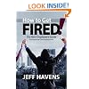How to Get Fired!: The New Employee's Guide to Perpetual Unemployment