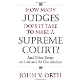 how many judges does it take to make a supreme court and other essays on law and the constitution