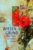 Wiesengrund. Über innere und äußere Gärten. Wiesengrund. Über innere und äußere Gärten.