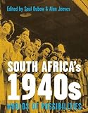 South Africa's 1940s : worlds of possibilities