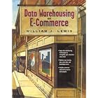 Click here to buy Data Warehousing and E-Commerce by William J. Lewis.
