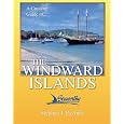 A Cruising Guide To The Windward Islands: Martinique, St. Lucia, St. Vincent & The Grenadines, Carriacou, Grenada, Barbados