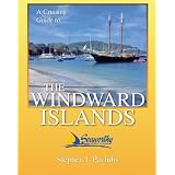 A Cruising Guide To The Windward Islands: Martinique, St. Lucia, St. Vincent & The Grenadines, Carriacou, Grenada, Barbados