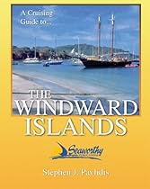 A Cruising Guide To The Windward Islands: Martinique, St. Lucia, St. Vincent & The Grenadines, Carriacou, Grenada, Barbados