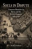 Souls in Dispute: Converso Identities in Iberia and the Jewish Diaspora, 1580-1700 (Jewish Culture and Contexts)