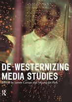 De-Westernizing Media Studies (Communication and Society)