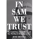 In Sam We Trust: The Untold Story of Sam Walton and Wal-Mart, the World's Most Powerful Retailer book cover