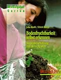 Bodenfruchtbarkeit selbst erkennen. Bodenbeurteilung mit dem Spaten