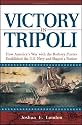 Victory in Tripoli: How America's War with the Barbary Pirates Established the U.S. Navy and Shaped a Nation