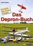 Das Depron-Buch: Modelle, Bautipps, Fliegen