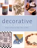 Decorative Crafts Sourcebook: Recipes and Projects for Paper, Fabric, and More