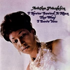 I Never Loved A Man The Way I Love You (With Bonus Tracks)