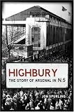 Highbury: The Story of Arsenal In N.5: The Story of Arsenal in N5
