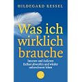 Was ich wirklich brauche: Inneren und �u�eren Ballast abwerfen und wieder unbeschwert leben