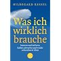 Was ich wirklich brauche: Inneren und �u�eren Balast abwerfen und wieder unbeschwert leben