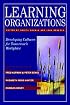 Learning Organizations: Developing Cultures for Tomorrow's Workplace