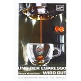 Und der Espresso wird gut: Aus dem Kaffee-Netz.de - ein Lesebuchvon "Vincent Kluwe-Yorck"