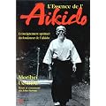 L'essence de l'a�kido : l'enseignement spirituel du fondateur de l'a�kido